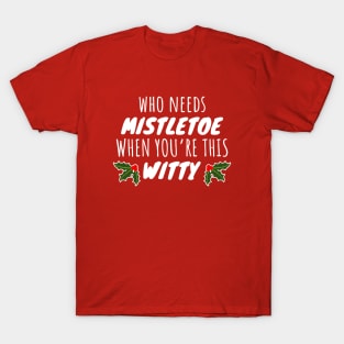 Who Needs Mistletoe When You're This Witty T-Shirt